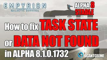 How to fix TASK STATE or DATA NOT FOUND in ALPHA 8.1.0.1732 - Empyrion Galactic Survival