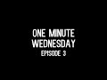 One-Minute Wednesday (Ep. 3)