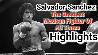 SALVADOR SANCHEZ - THE GREATEST MEXICAN FIGHTER OF ALL TIMES (HIGHLIGHTS)