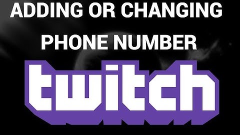 How to add or change phone number on twitch ( Twitch )