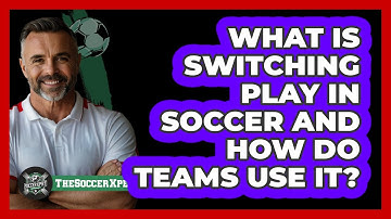 What Is Switching Play In Soccer And How Do Teams Use It? - The Soccer Xpert