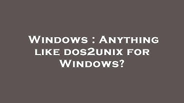 Windows : Anything like dos2unix for Windows?