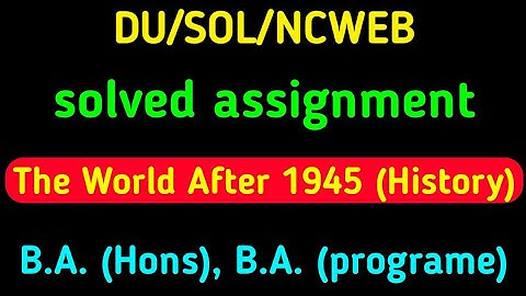 Sol du assignment,the world after 1945,(history)
