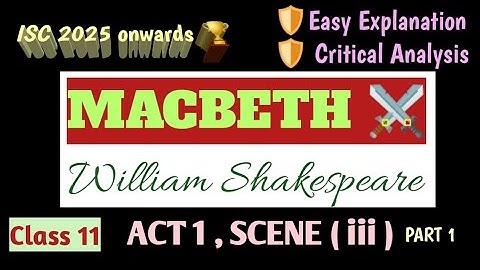 ISC | MACBETH | SHAKESPEARE| ACT 1 SCENE 3  | EASY LINE BY LINE EXPLANATION|  ANALYSIS | PART 1