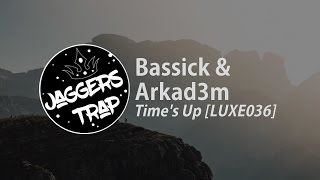 Bassick & Arkad3m - Times Up [LUXE036]