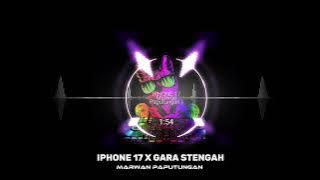 DJ IPHONE 17 X GARA STENGAH MARWAN PAPUTUNGAN REMIX...!!