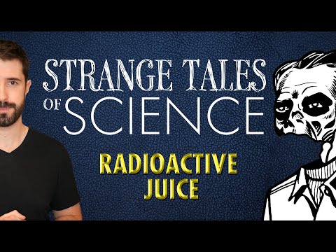 Strange Tales of Science - Drinking Radioactive Juice