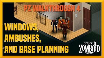 PZ Walkthrough Part 4: Windows, Ambushes & Base Planning (Tutorial)