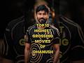 Top 10 Highest Grossing Movies of Dhanush | Box Office Records &amp; Must-Watch Hits!🔥