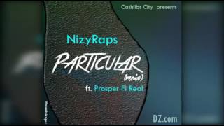 Particular - Nizy Raps ft Prosper Fi Real (June 2017)