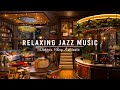 Relaxing jazz instrumental music for studying workingcozy coffee shop ambience  smooth jazz music