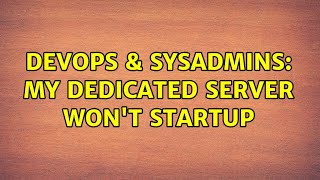 Celebrity DevOps & SysAdmins: My dedicated server won't startup Wealth