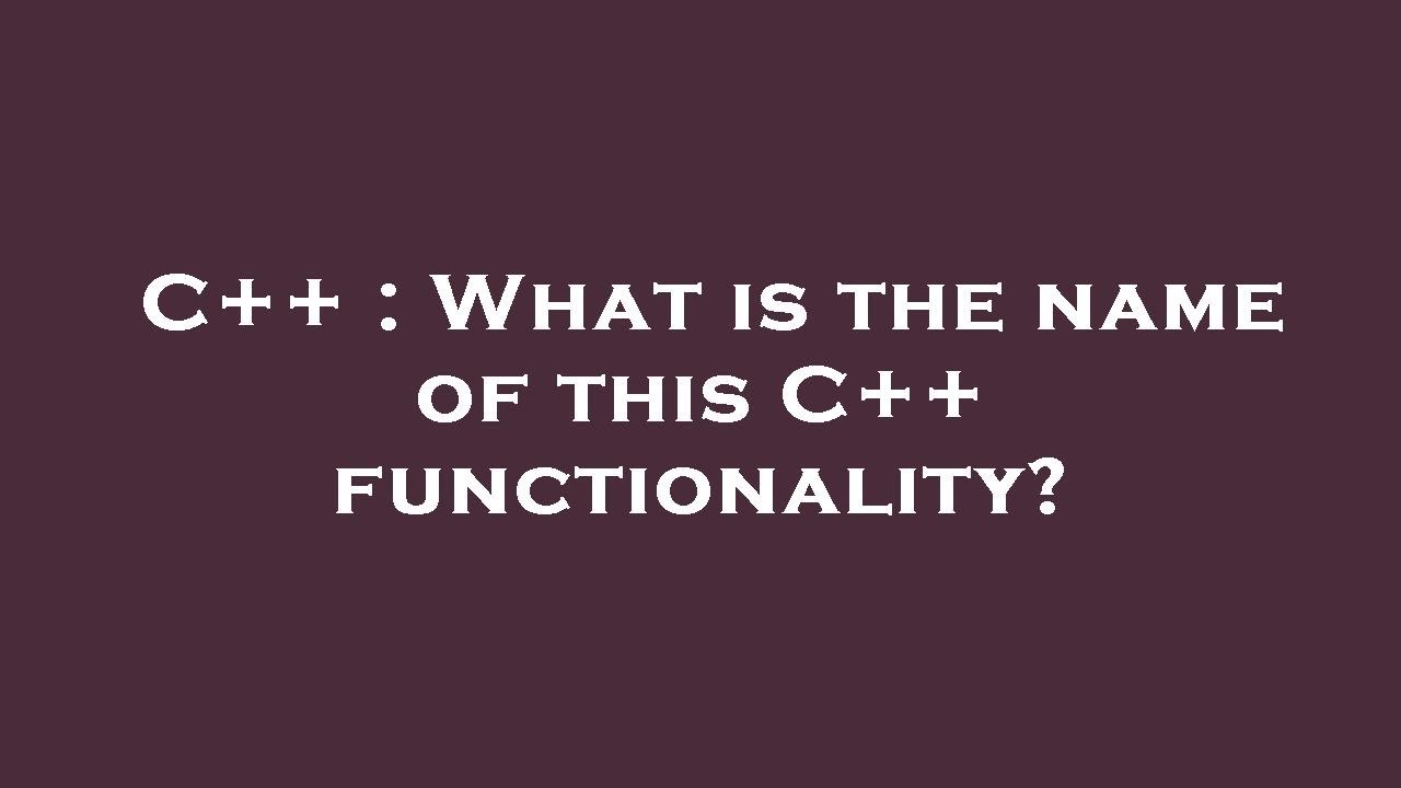 C++ : What is the name of this C++ functionality? - YouTube