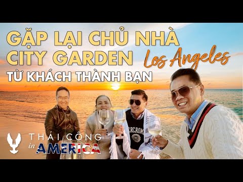 USA TRIP # TẬP 63: Thái Công gặp Khách hàng cũ City Garden tại Nhà 11 TRIỆU ĐÔ ở Los Angeles