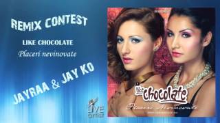 Like Chocolate - Placeri nevinovate (Remix Contest) by Jayraa & Jay Ko