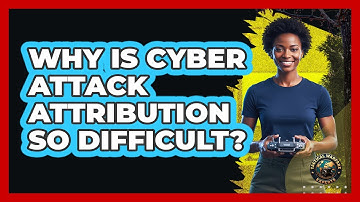 Why Is Cyber Attack Attribution So Difficult?