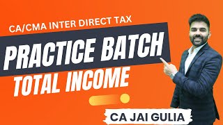 Total Income Practice Batch | CA /CMA Inter Direct Tax | CA Jai Gulia