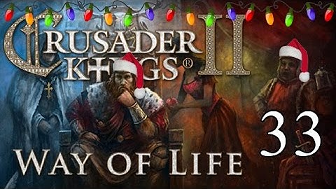 Lets Play Crusader Kings 2: Way of Life  - Part 33
