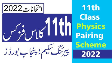 11th Class Physics Paper Scheme 2022 - FSc Physics part 1 Pairing Scheme 2022 - 11th Physics Pairing