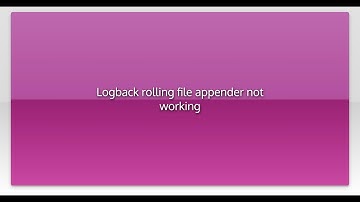 Logback rolling file appender not working