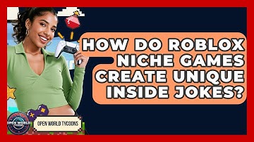 How Do Roblox Niche Games Create Unique Inside Jokes? - Open World Tycoons