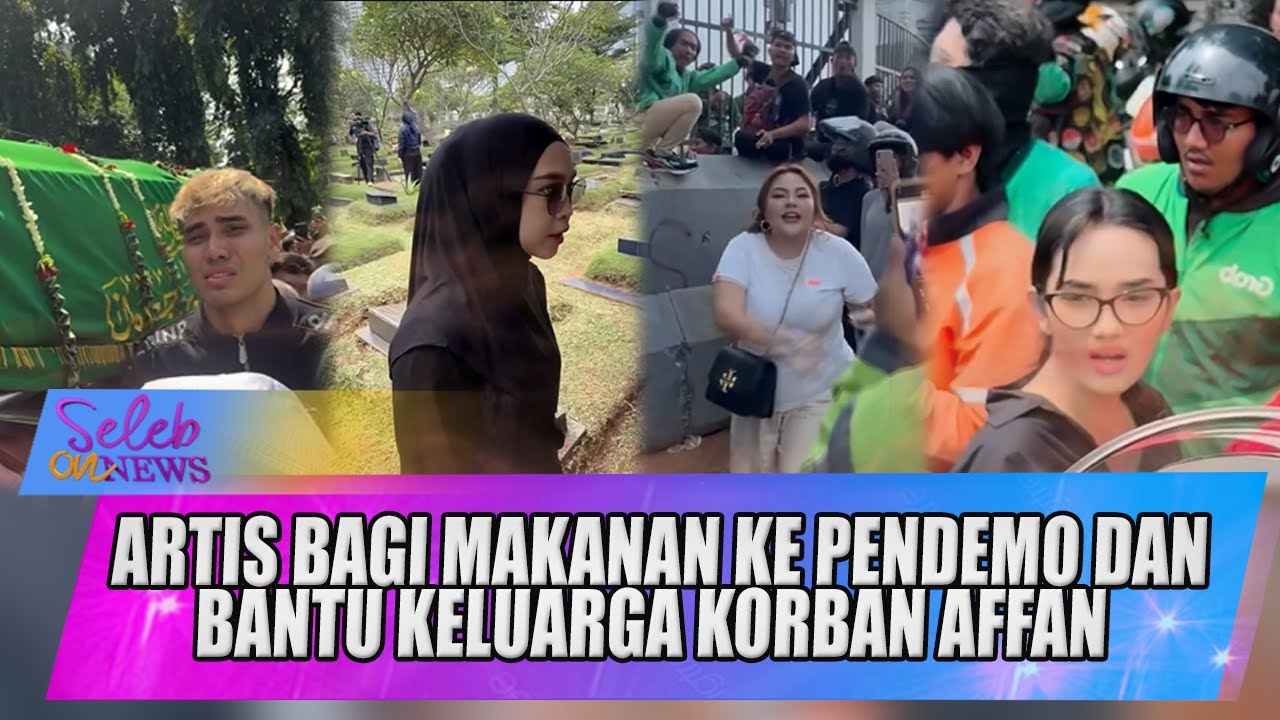 TERHARU! ARTIS PEDULI RAKYAT, BAGI MAKANAN KE PENDEMO & BANTU KELUARGA KORBAN DEMO - SELEB ON NEWS