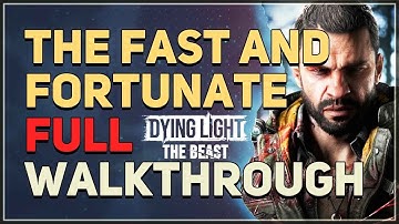The Fast And Fortunate Full Walkthrough Dying Light The Beast