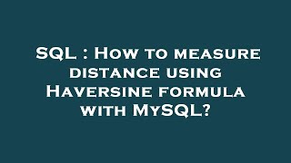 SQL : How to measure distance using Haversine formula with MySQL?