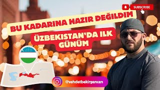 Kimse Bunları Anlatmıyor Özbekistanda İlk Gün