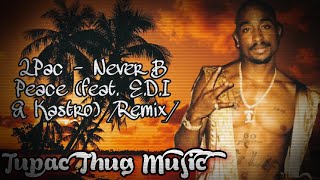 2Pac - Never B Peace (feat. E.D.I &amp; Kastro) [Remix] 2021