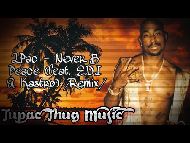 2Pac - Never B Peace (feat. E.D.I & Kastro) [Remix] 2021