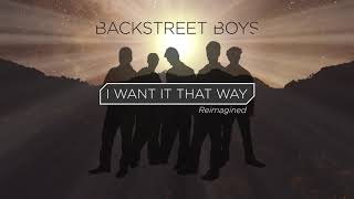 Backstreet Boys - I Want It That Way Reimagined ( Audio Video)