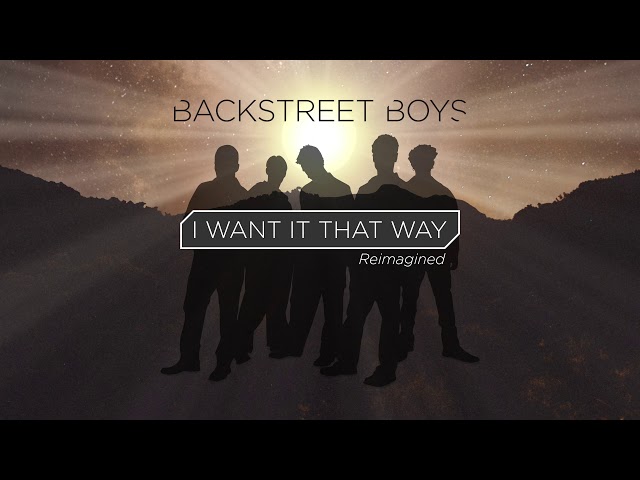 Backstreet Boys - I Want It That Way Reimagined (Official Audio Video) class=