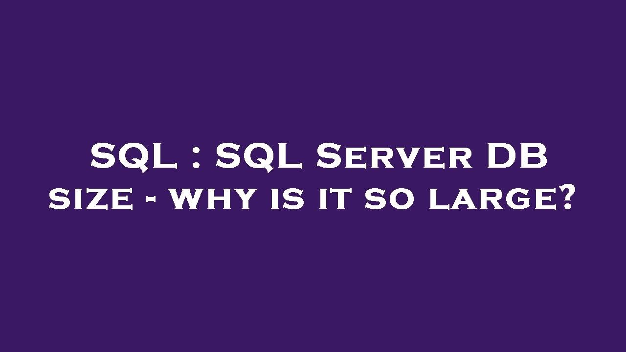 SQL : SQL Server DB size - why is it so large? - YouTube