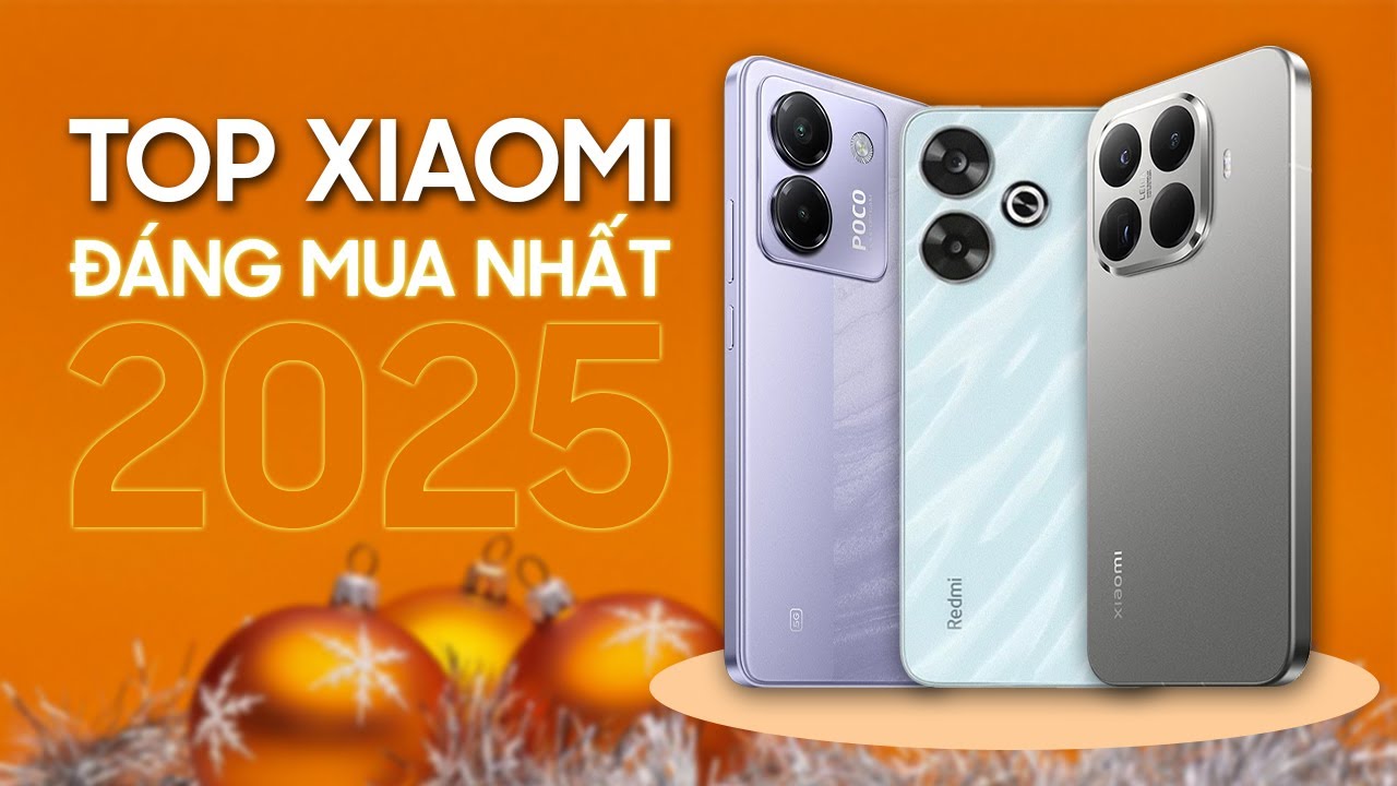 TOP 3 điện thoại Xiaomi ĐÁNG MUA nhất trong năm 2025