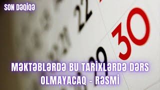 SON DƏQİQƏ. Məktəblərdə bu tarixlərdə dərs olmayacaq - Rəsmi