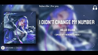 I Didn't Change My Number - Billie Eilish (Speed Up \& Reverb)