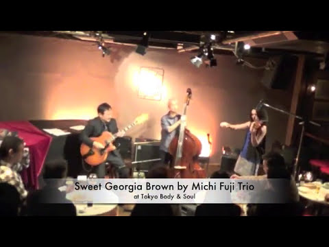 Michi Fuji Trio at Body & Soul Tokyo  "Sweet Georgia Brown"