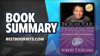 Rich Dads Increase Your Financial IQ: Get Smarter with Your Money | Robert Kiyosaki | Book Summary