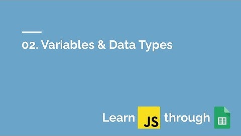 02 | Variables and Data Types | Learn JavaScript through Google Sheets