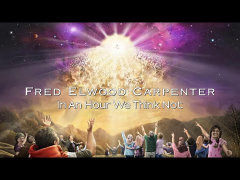 Fred Elwood Carpenter - In An Hour We Think Not