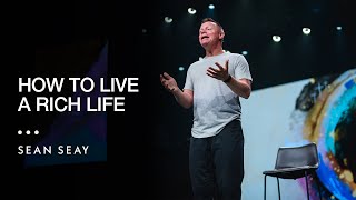 How To Live A Rich Life | Sean Seay