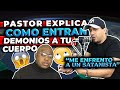 PASTOR EXPLICA COMO LOS DEMONIOS ENTRAN EN TU CUERPO! CUIDADO! PODRIAS TENER DEMONIOS SIN SABERLO