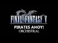 Final fantasy v  pirates ahoy  orchestral