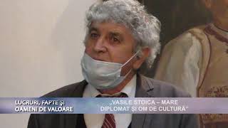 Lucruri fapte si oameni de valoare p2   „VASILE STOICA – MARE DIPLOMAT ȘI OM DE CULTURĂ”