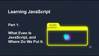Learning JavaScript, Part 1: What Even Is JavaScript, and Where Do We Put It