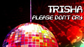 Trisha - Please Don't Cry [Official]