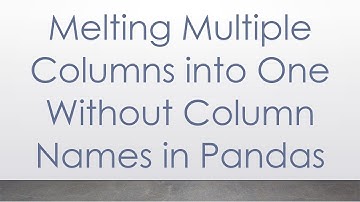 Melting Multiple Columns into One Without Column Names in Pandas
