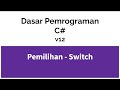 Dasar Pemrograman Menggunakan C# v12 Pemilihan Switch