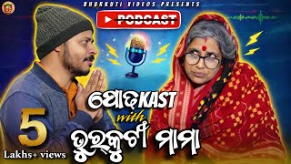 ପୋଢKAST ft. Bhurkuti Mama Budhi | Bhurkuti Videos 